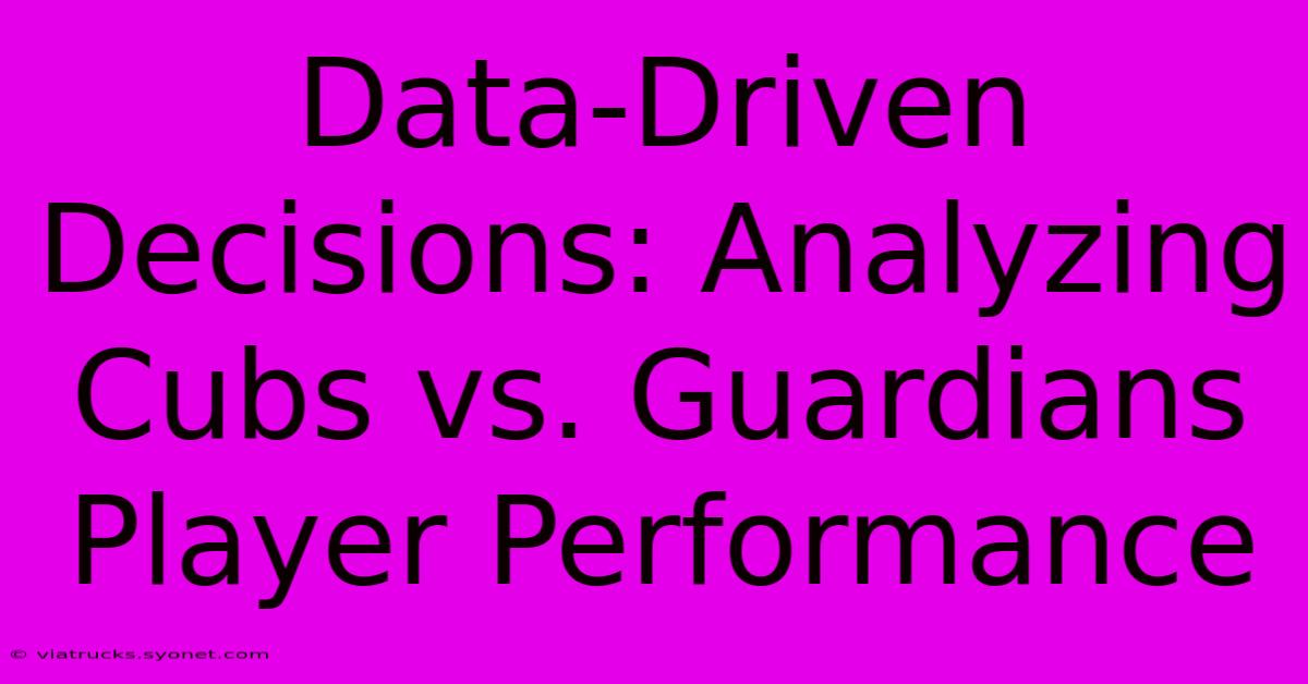 Data-Driven Decisions: Analyzing Cubs Vs. Guardians Player Performance