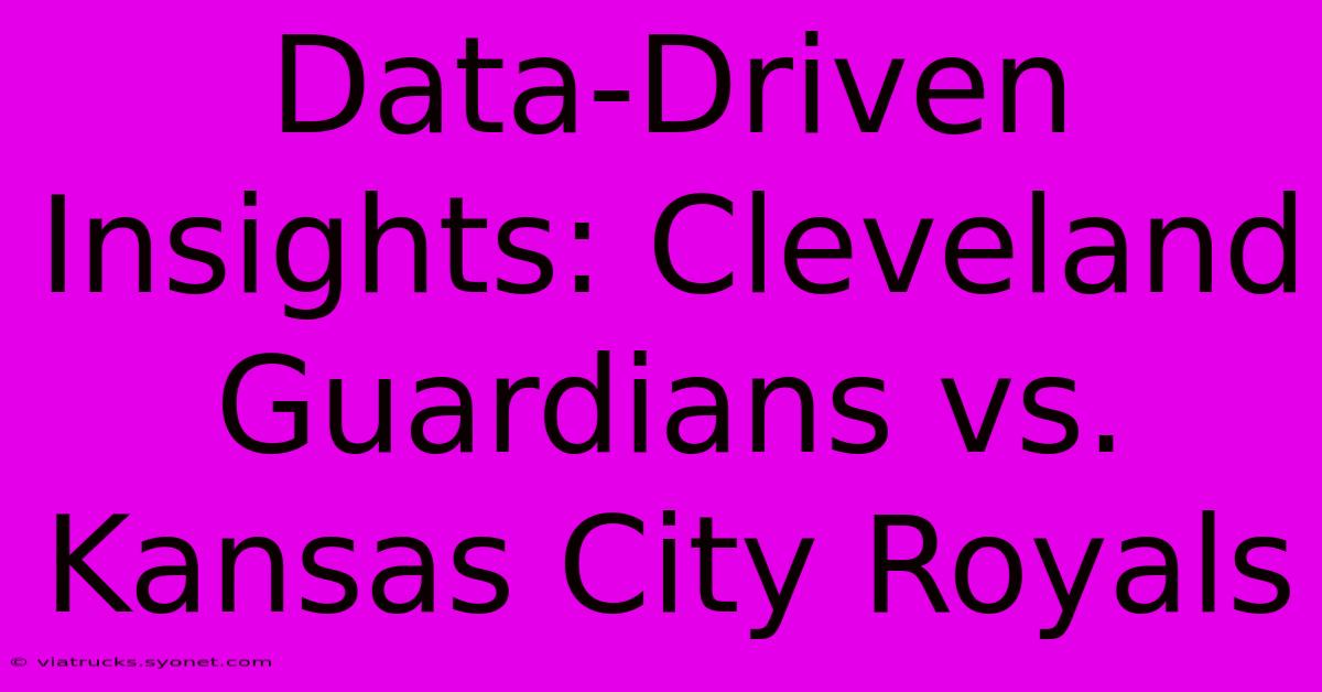 Data-Driven Insights: Cleveland Guardians Vs. Kansas City Royals