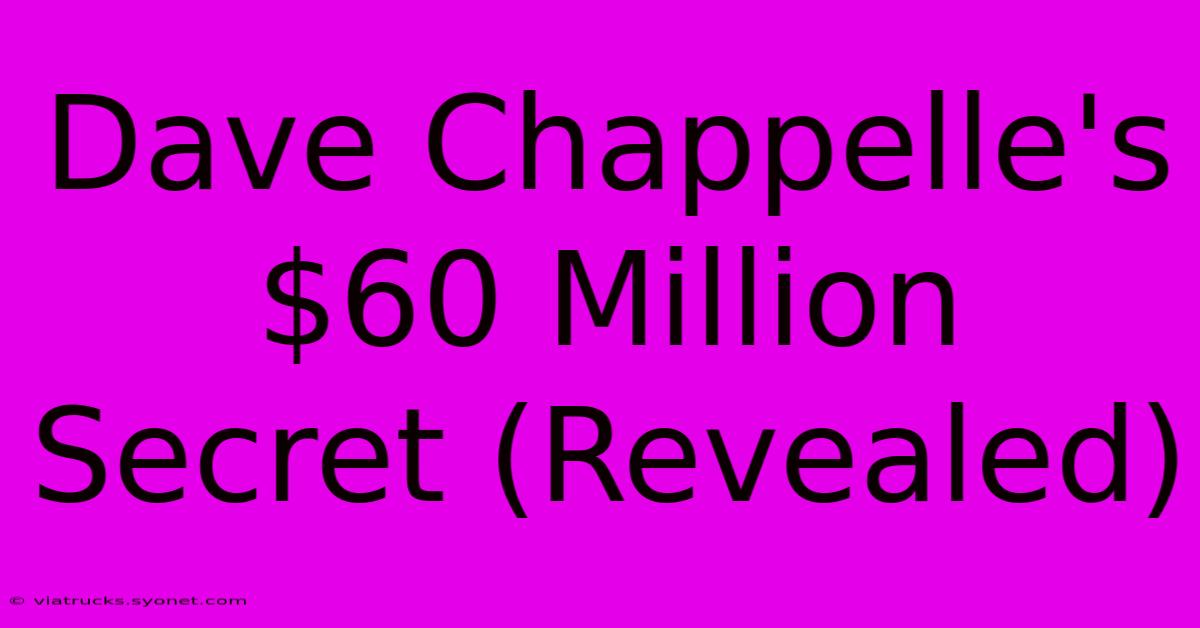 Dave Chappelle's $60 Million Secret (Revealed)