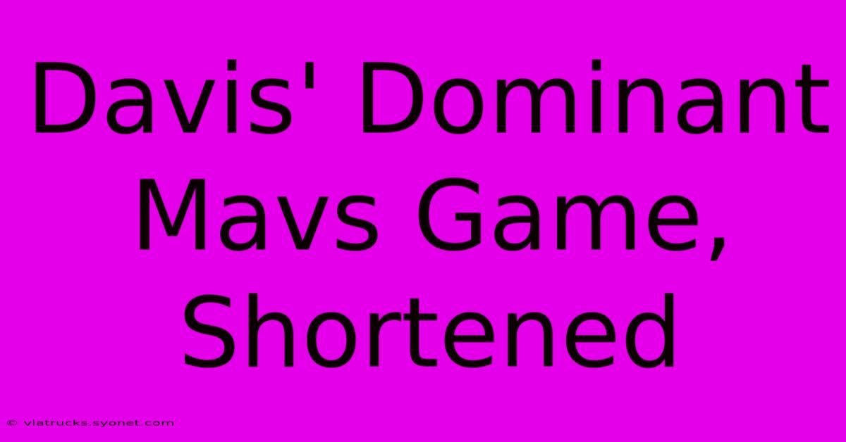 Davis' Dominant Mavs Game, Shortened