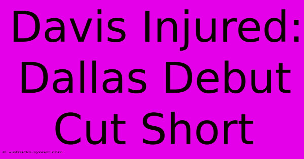 Davis Injured: Dallas Debut Cut Short