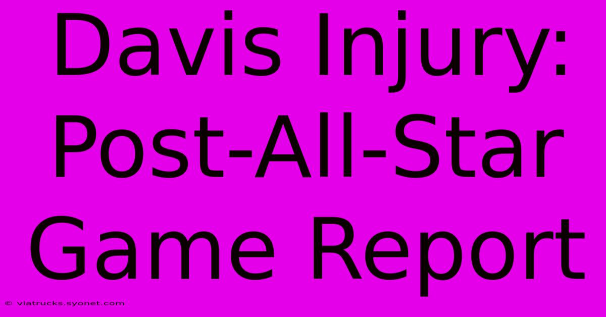 Davis Injury: Post-All-Star Game Report