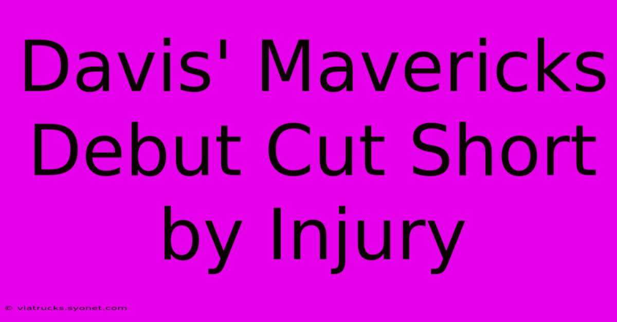 Davis' Mavericks Debut Cut Short By Injury