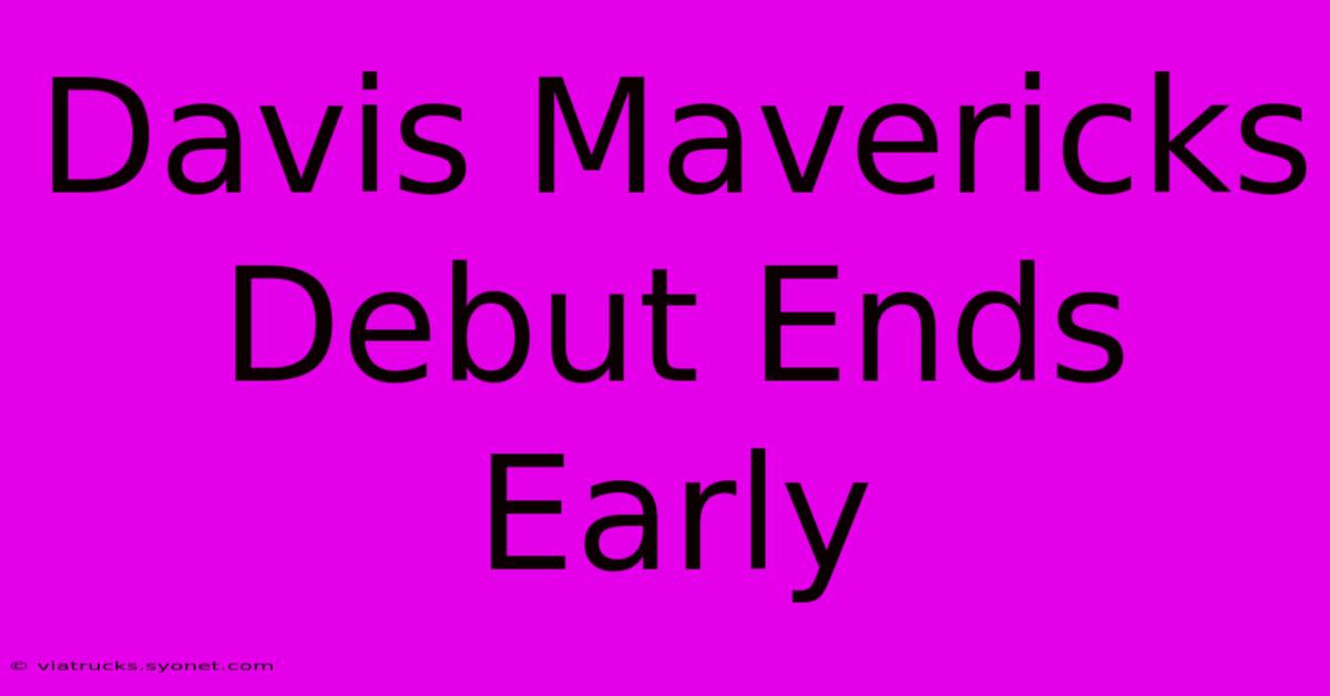 Davis Mavericks Debut Ends Early