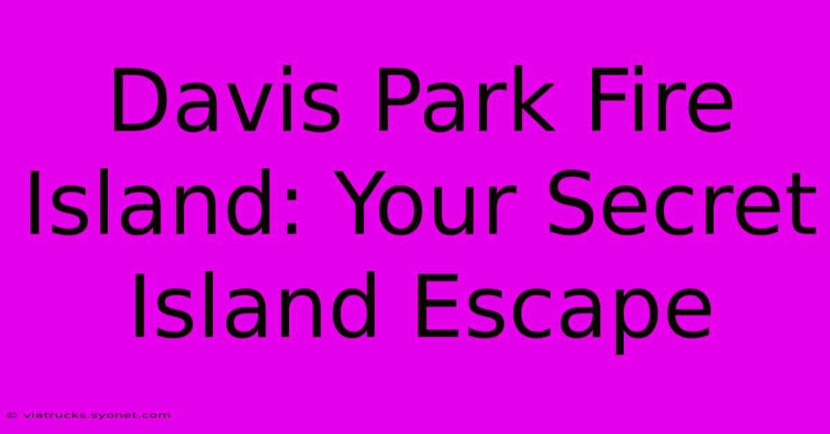 Davis Park Fire Island: Your Secret Island Escape