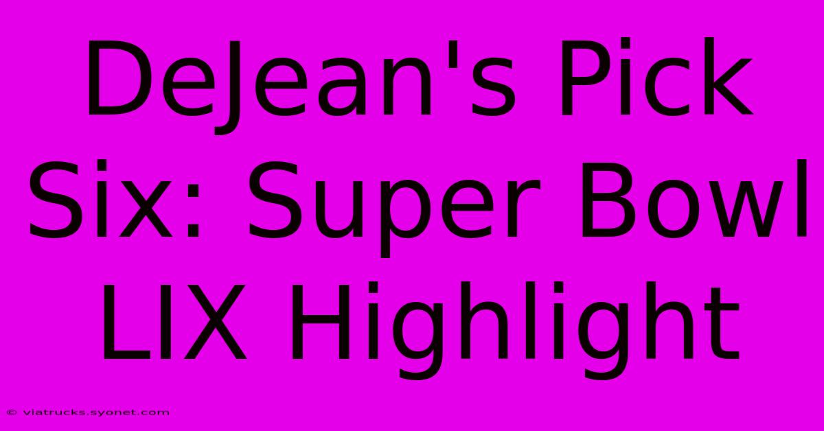 DeJean's Pick Six: Super Bowl LIX Highlight