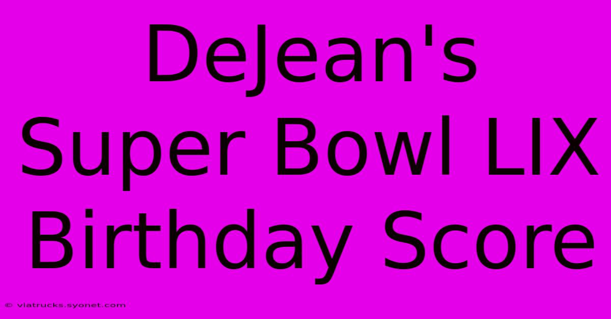 DeJean's Super Bowl LIX Birthday Score