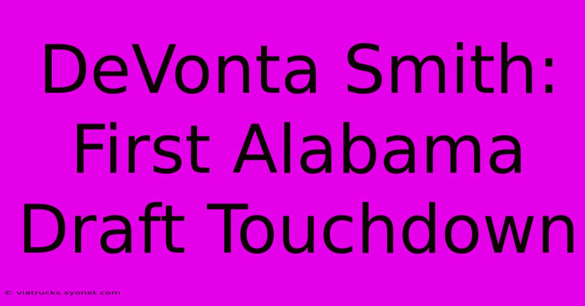 DeVonta Smith: First Alabama Draft Touchdown