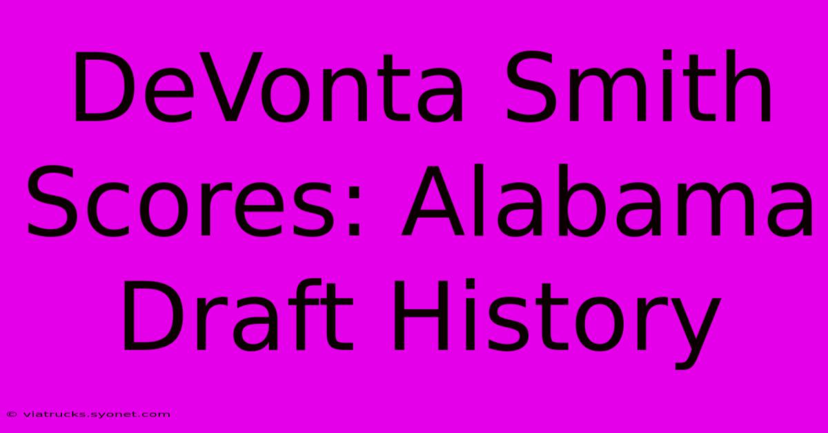 DeVonta Smith Scores: Alabama Draft History