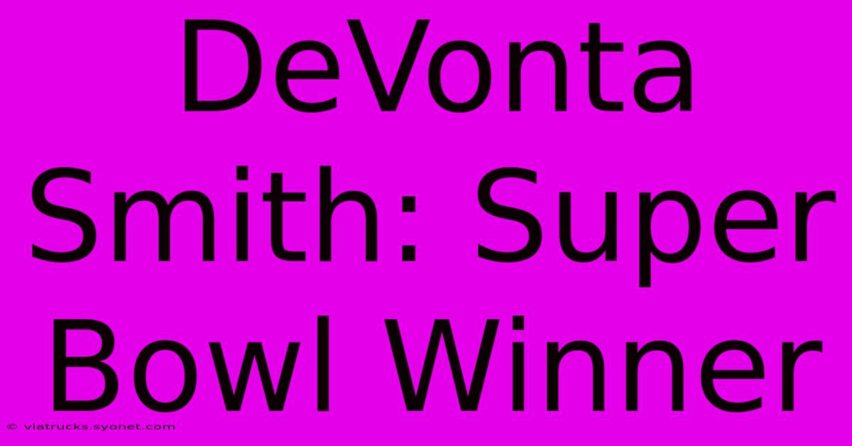 DeVonta Smith: Super Bowl Winner