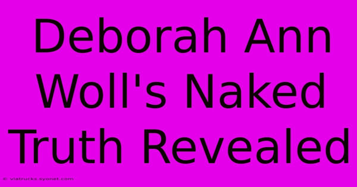 Deborah Ann Woll's Naked Truth Revealed