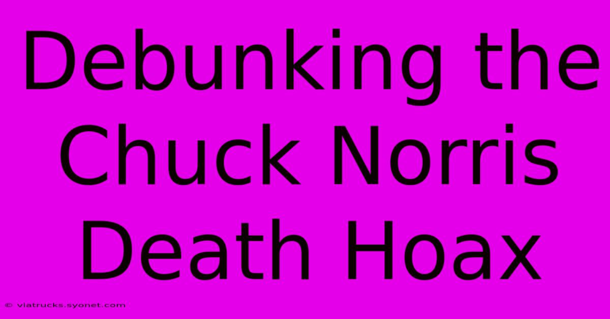 Debunking The Chuck Norris Death Hoax