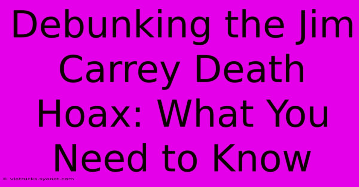 Debunking The Jim Carrey Death Hoax: What You Need To Know