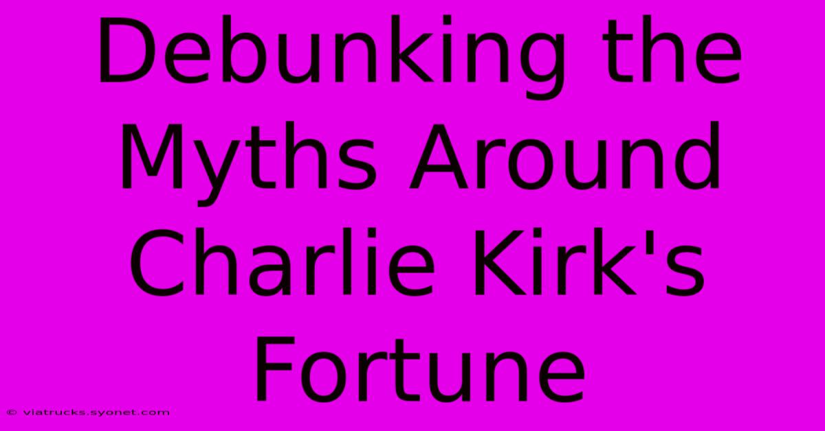 Debunking The Myths Around Charlie Kirk's Fortune