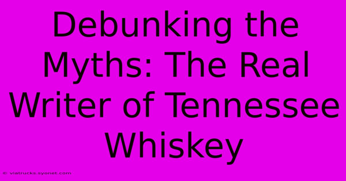 Debunking The Myths: The Real Writer Of Tennessee Whiskey