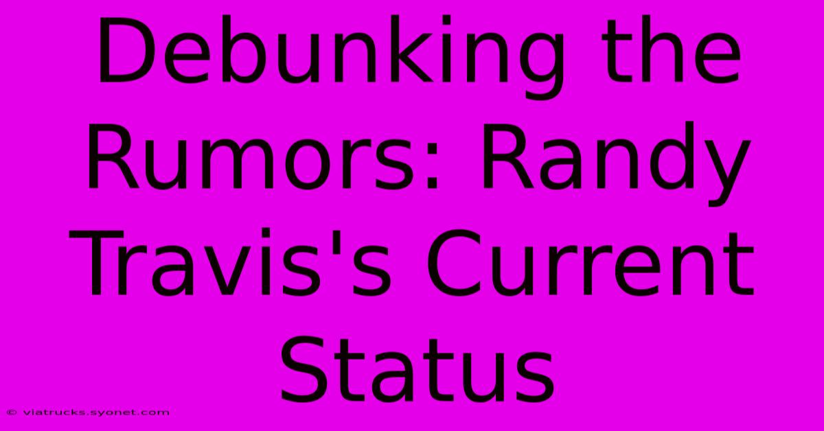 Debunking The Rumors: Randy Travis's Current Status