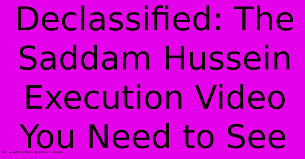 Declassified: The Saddam Hussein Execution Video You Need To See