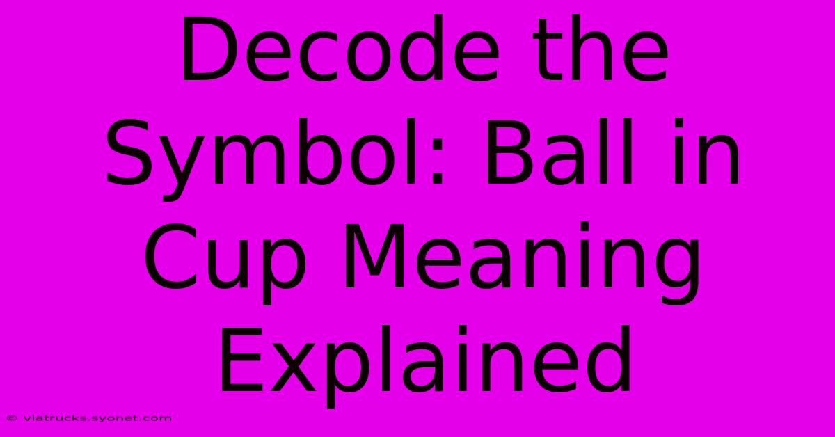 Decode The Symbol: Ball In Cup Meaning Explained