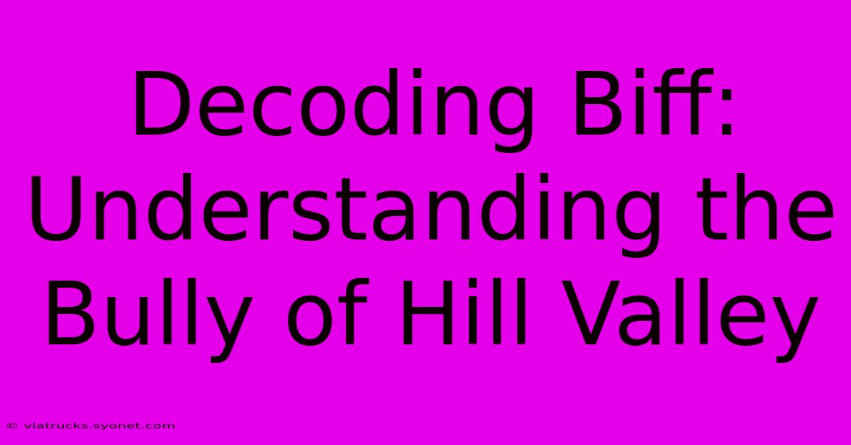 Decoding Biff: Understanding The Bully Of Hill Valley