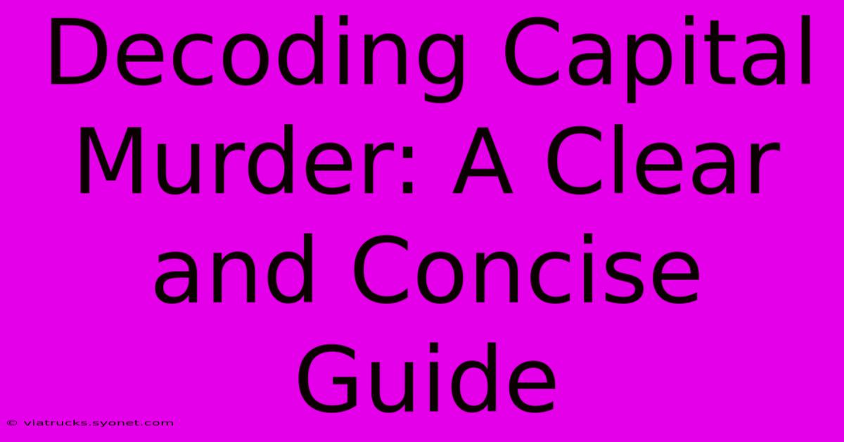 Decoding Capital Murder: A Clear And Concise Guide