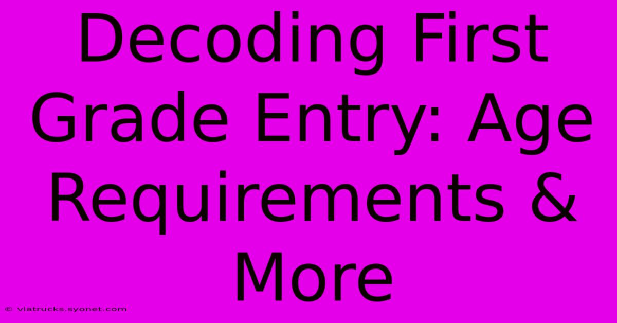 Decoding First Grade Entry: Age Requirements & More