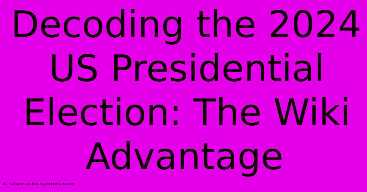 Decoding The 2024 US Presidential Election: The Wiki Advantage