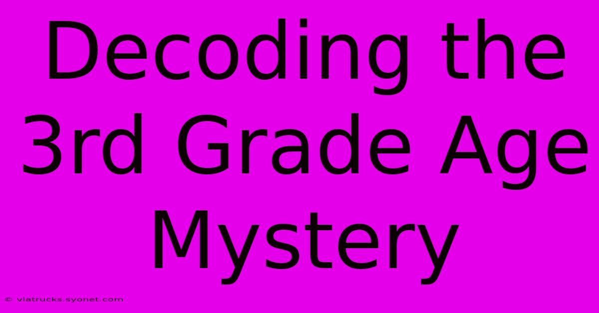 Decoding The 3rd Grade Age Mystery