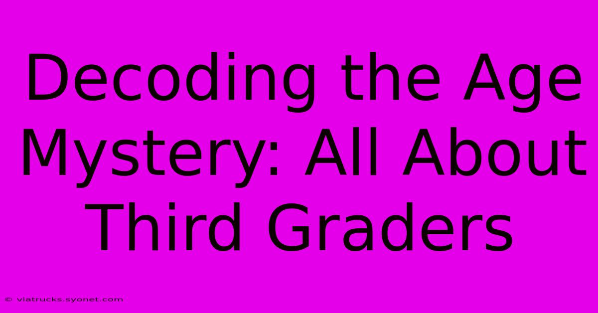 Decoding The Age Mystery: All About Third Graders