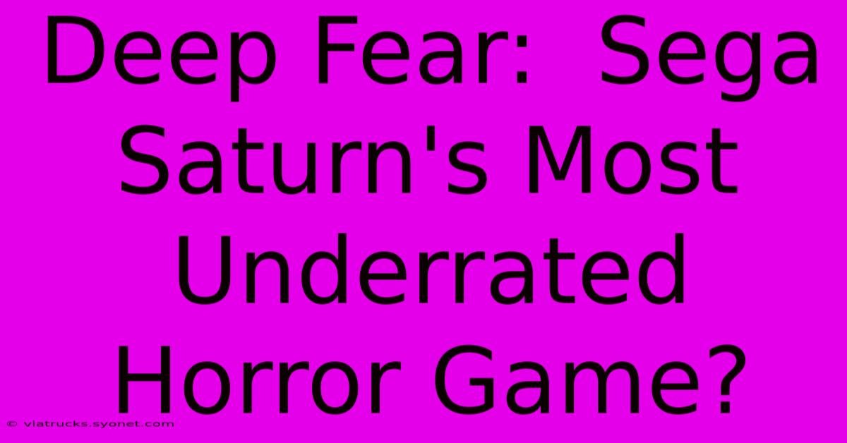 Deep Fear:  Sega Saturn's Most Underrated Horror Game?