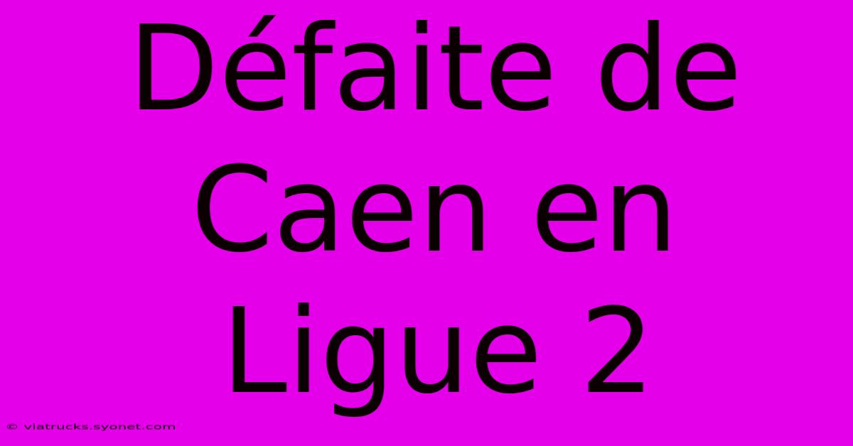 Défaite De Caen En Ligue 2