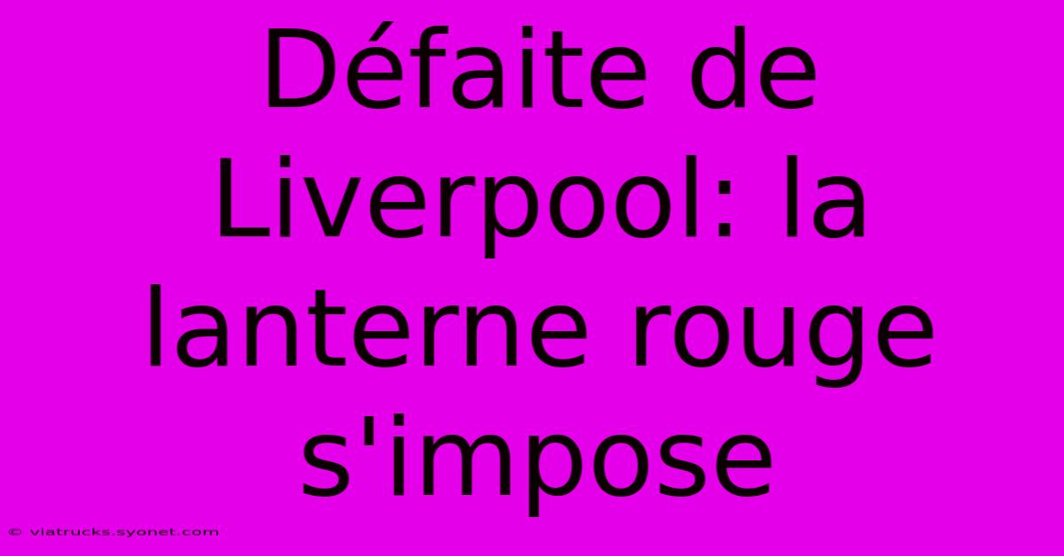 Défaite De Liverpool: La Lanterne Rouge S'impose