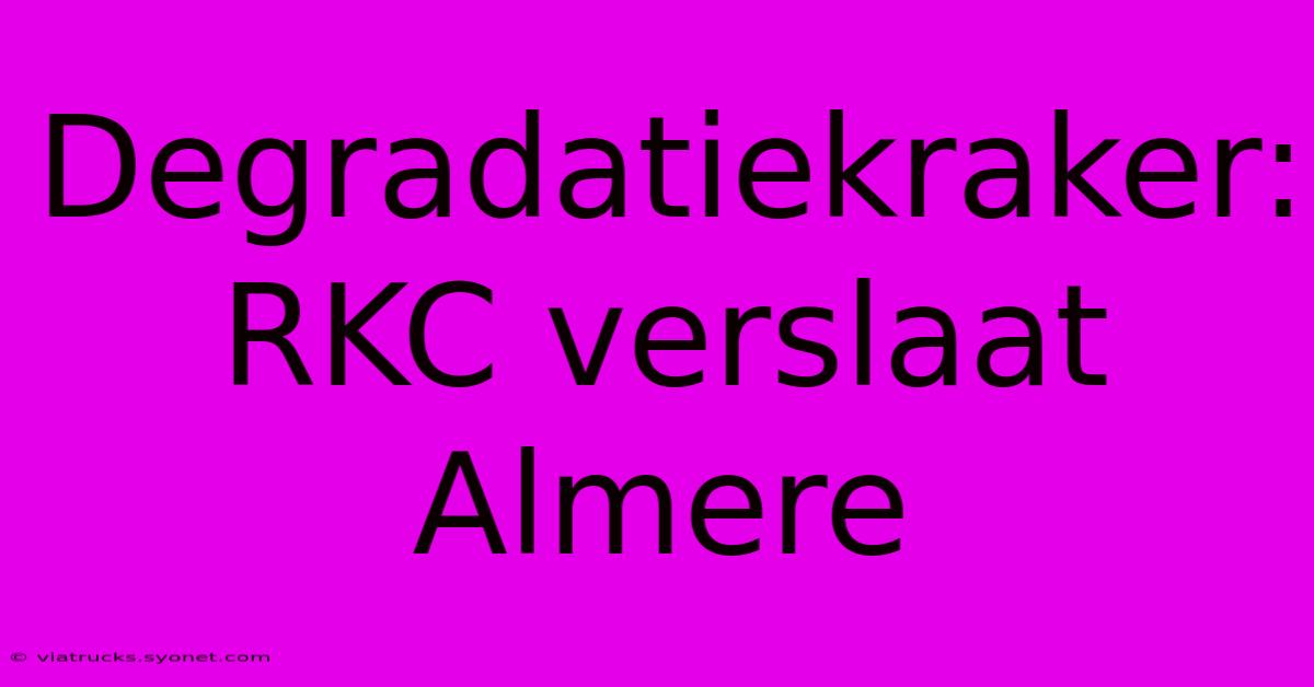 Degradatiekraker: RKC Verslaat Almere