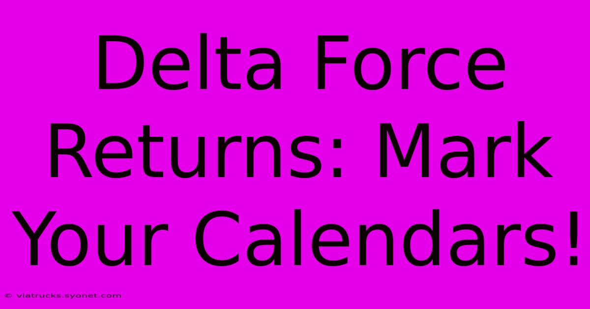 Delta Force Returns: Mark Your Calendars!