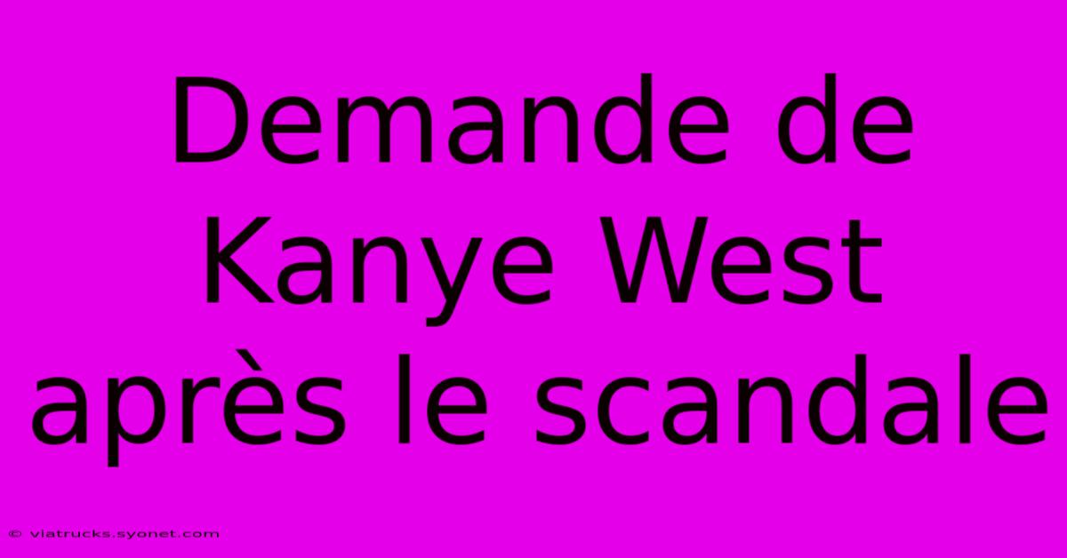 Demande De Kanye West Après Le Scandale