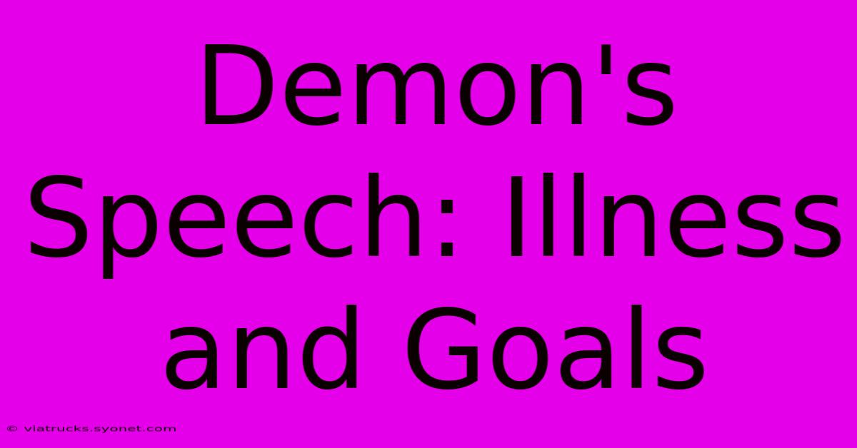 Demon's Speech: Illness And Goals