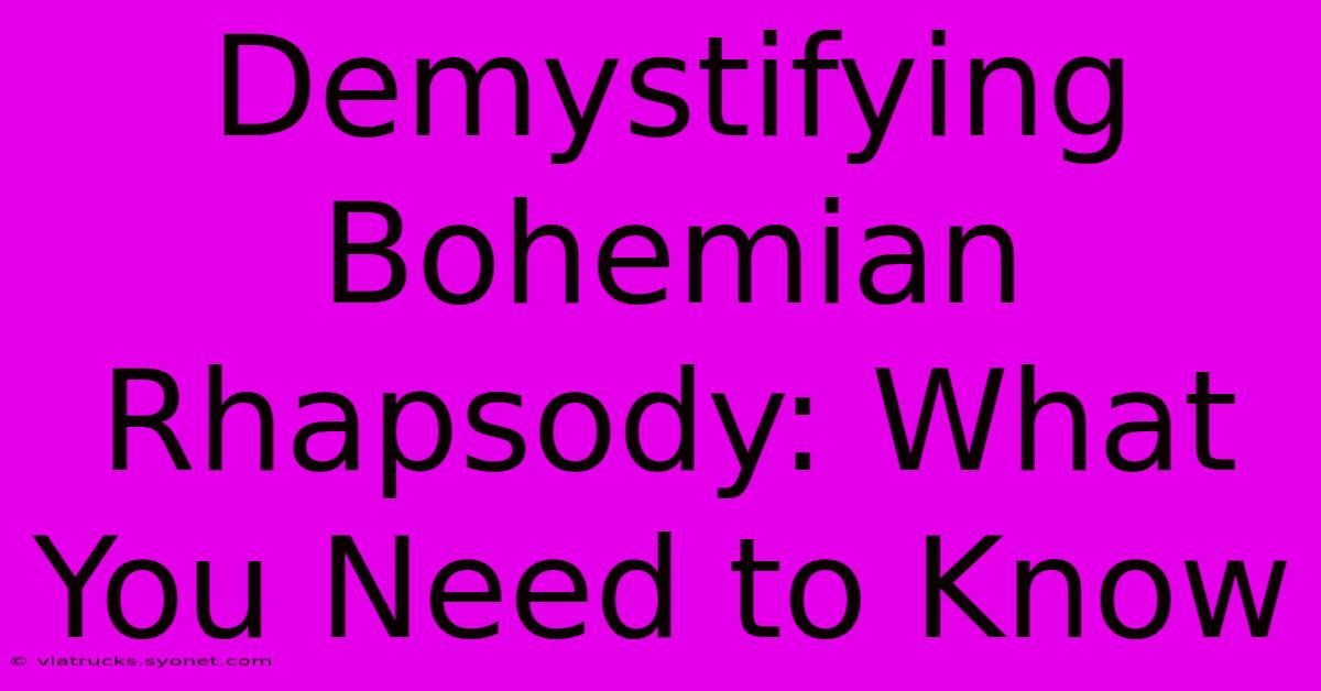 Demystifying Bohemian Rhapsody: What You Need To Know