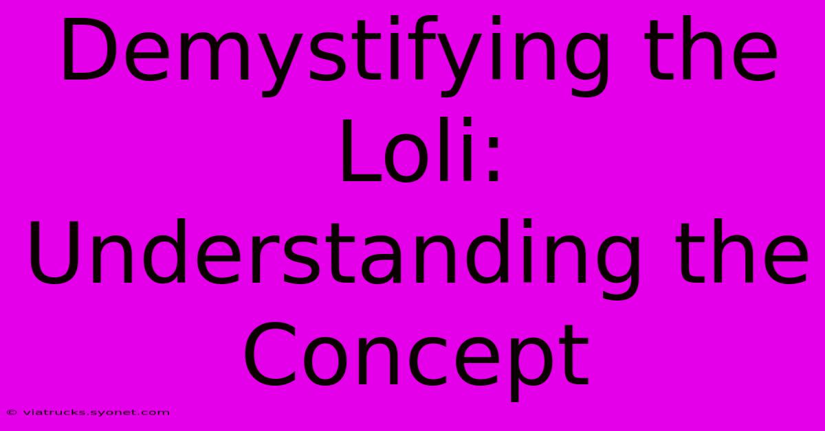 Demystifying The Loli: Understanding The Concept