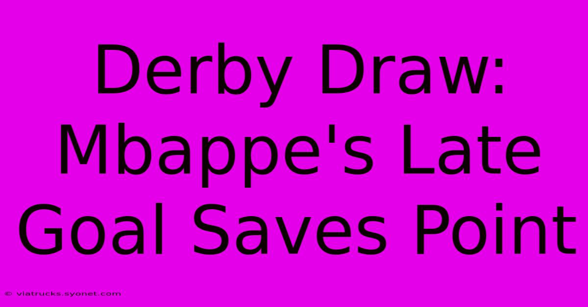 Derby Draw: Mbappe's Late Goal Saves Point