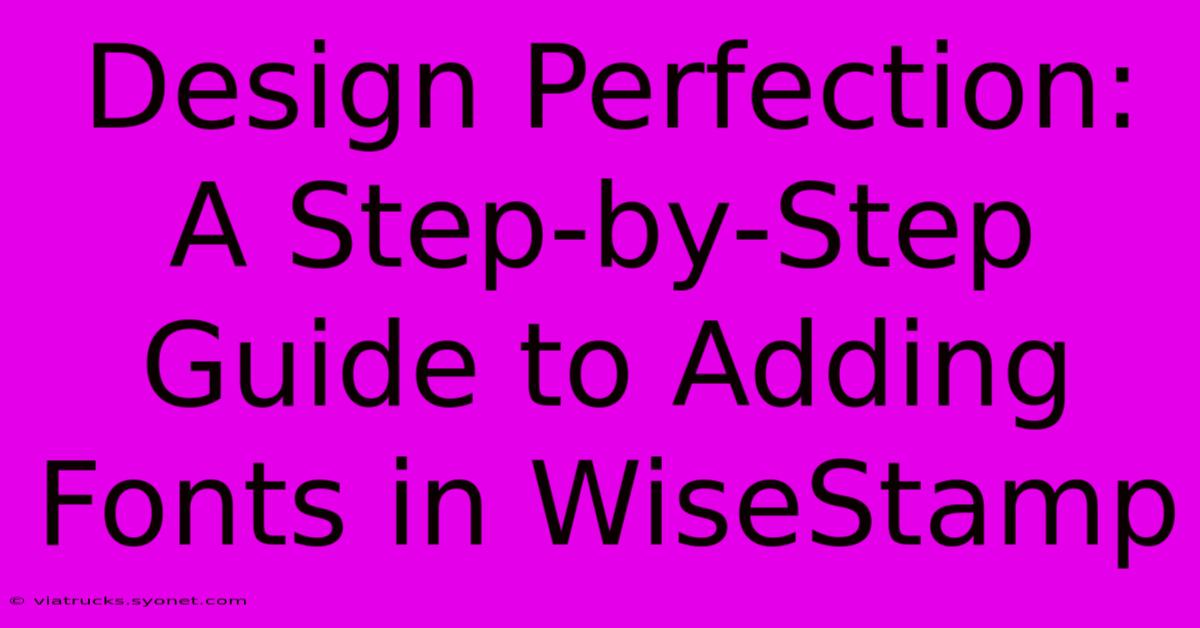 Design Perfection: A Step-by-Step Guide To Adding Fonts In WiseStamp