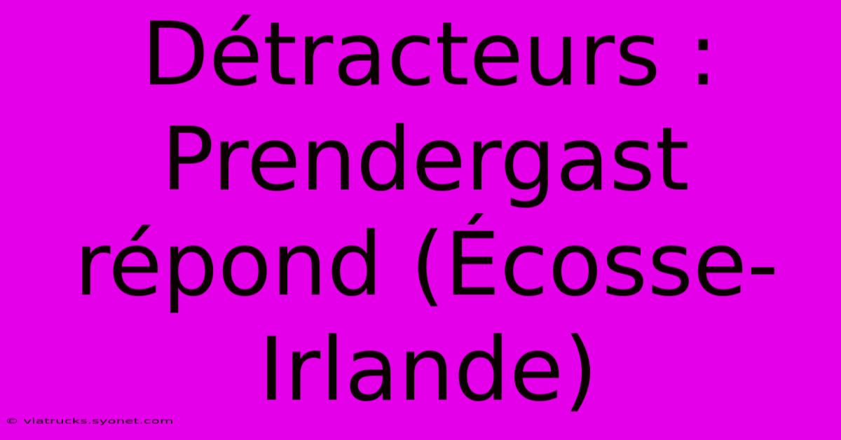 Détracteurs : Prendergast Répond (Écosse-Irlande)