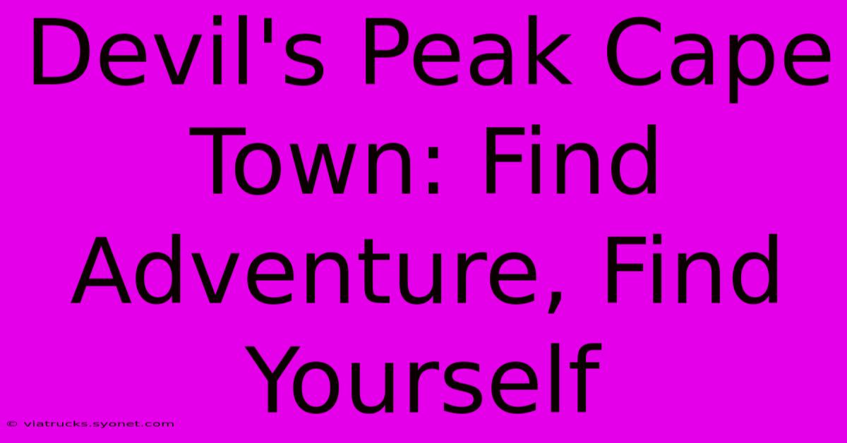 Devil's Peak Cape Town: Find Adventure, Find Yourself