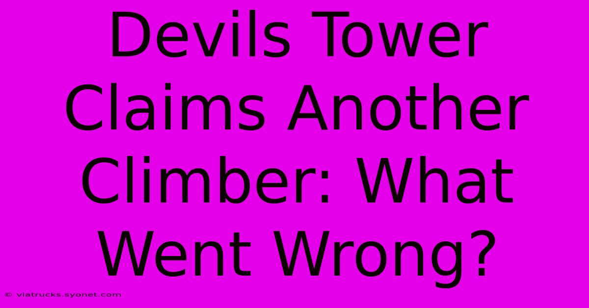 Devils Tower Claims Another Climber: What Went Wrong?