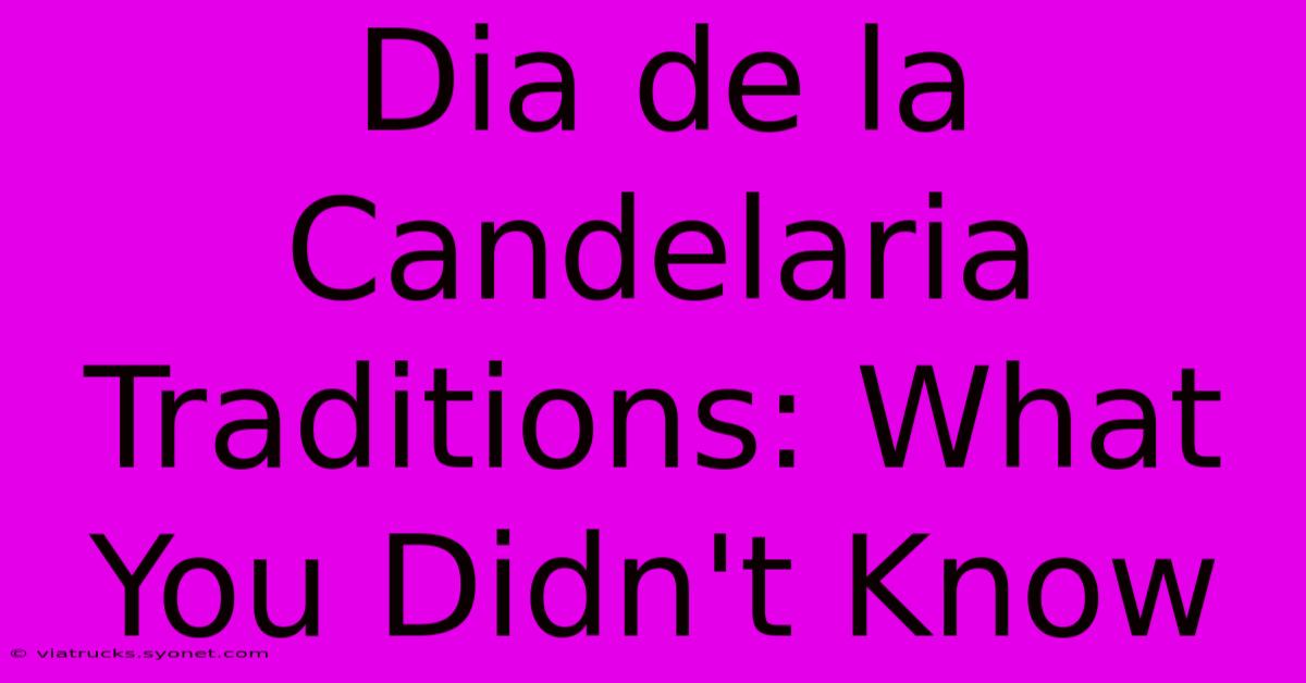 Dia De La Candelaria Traditions: What You Didn't Know