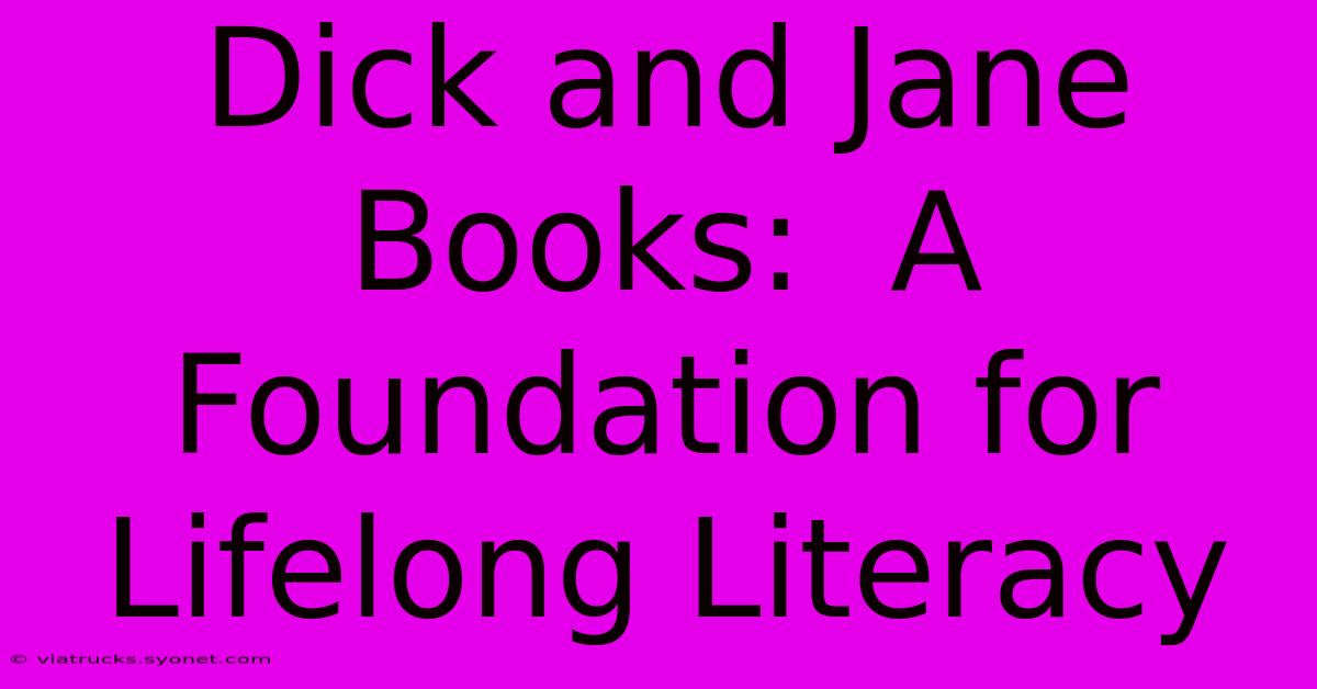 Dick And Jane Books:  A Foundation For Lifelong Literacy