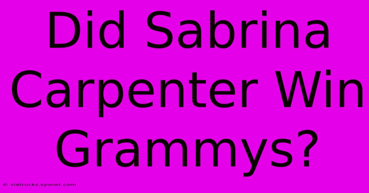 Did Sabrina Carpenter Win Grammys?