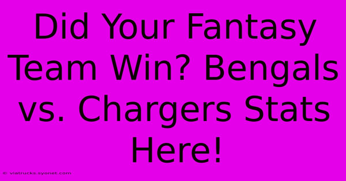 Did Your Fantasy Team Win? Bengals Vs. Chargers Stats Here!