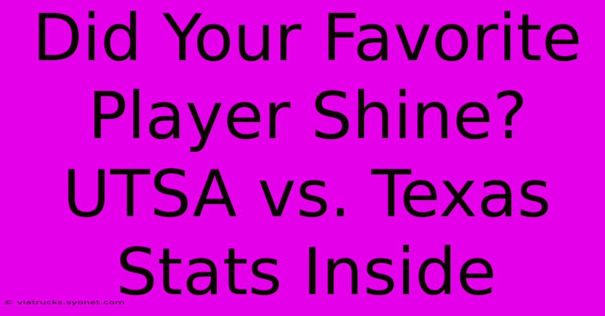 Did Your Favorite Player Shine? UTSA Vs. Texas Stats Inside