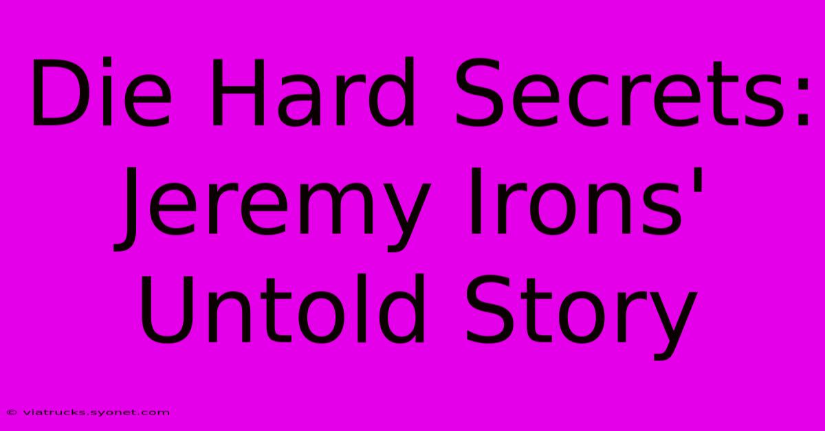 Die Hard Secrets: Jeremy Irons' Untold Story