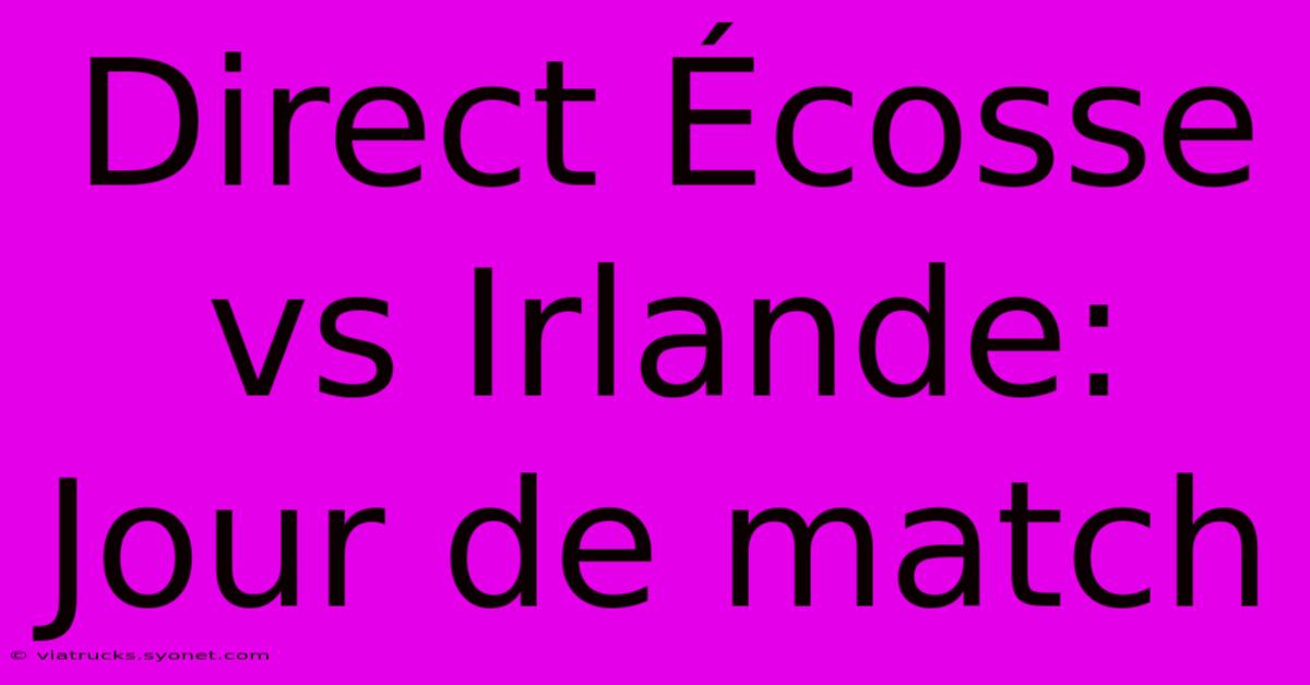 Direct Écosse Vs Irlande: Jour De Match