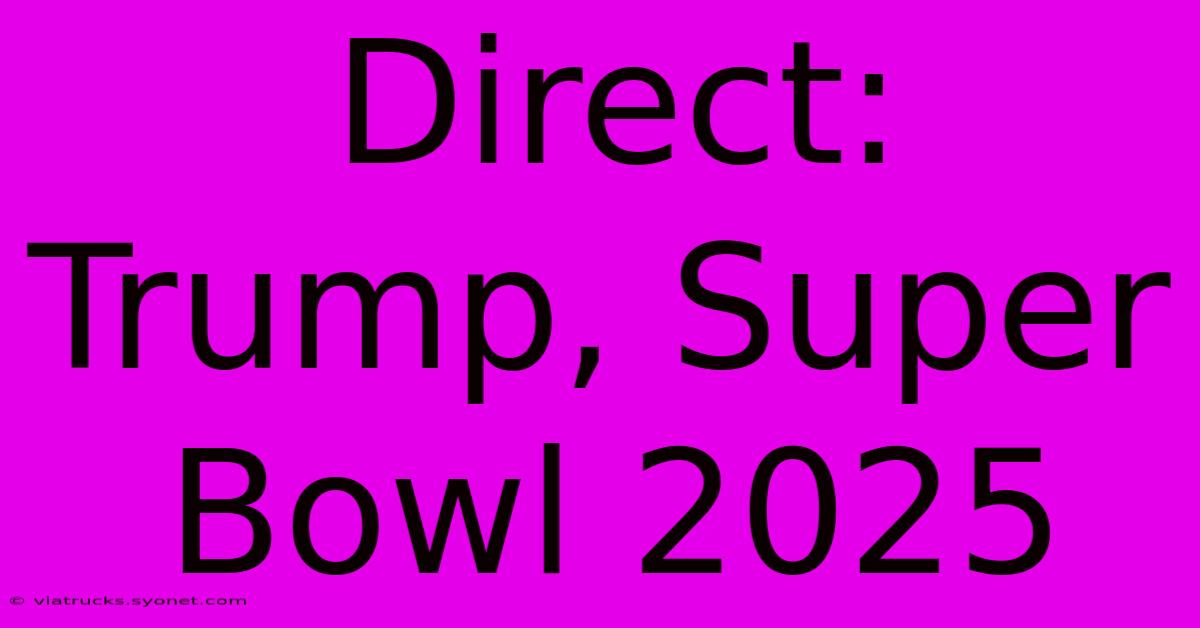 Direct: Trump, Super Bowl 2025